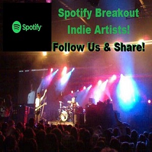 Indie Artist Music Marketing Spotify Google Rep Spotify Breakout Indie Artists You Should Follow Join Now